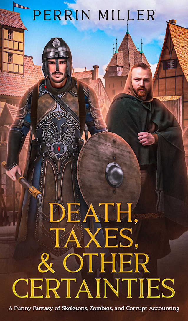 Death, Taxes, & Other Certainties: A Funny Fantasy of Skeletons, Zombies, and Corrupt Accounting (The Adventures of Dirk & Felix Book 1)