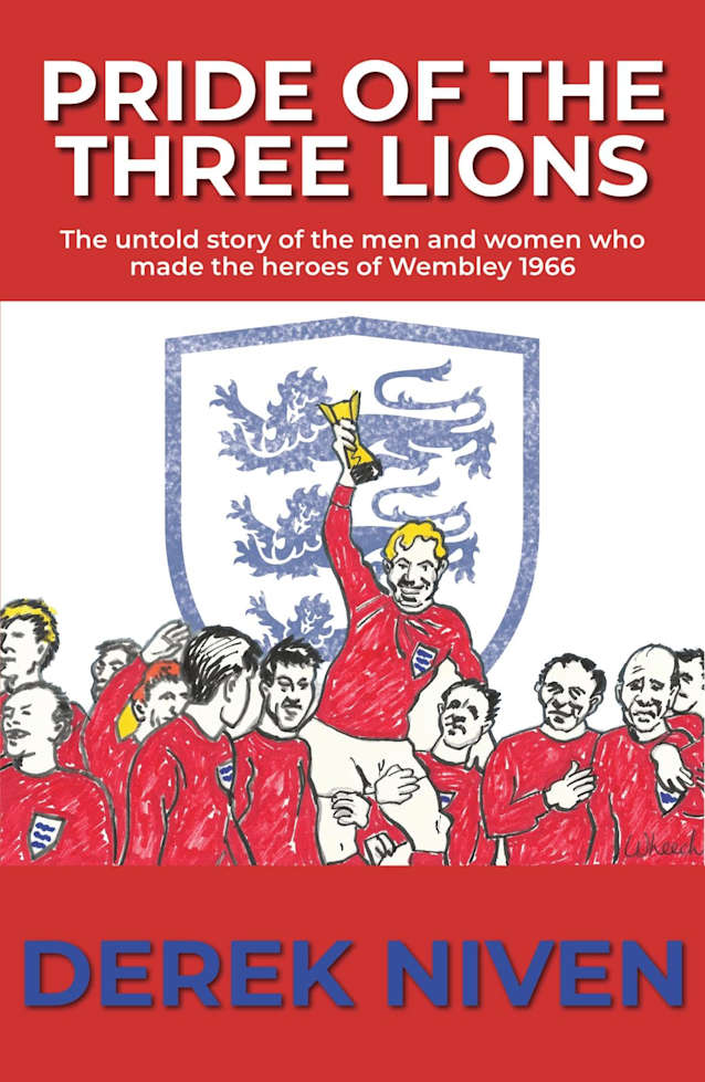 Pride of the Three Lions: The untold story of the men and women who made the heroes of Wembley 1966 (Pride Series Book 5)