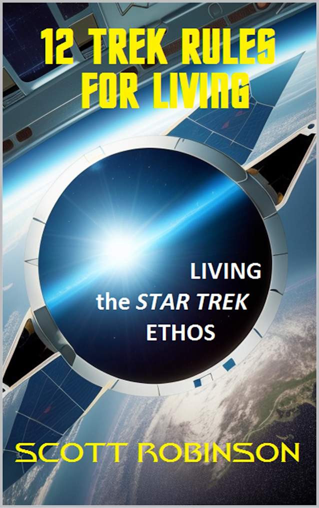 12 Trek Rules for Life: Living the Star Trek Ethos