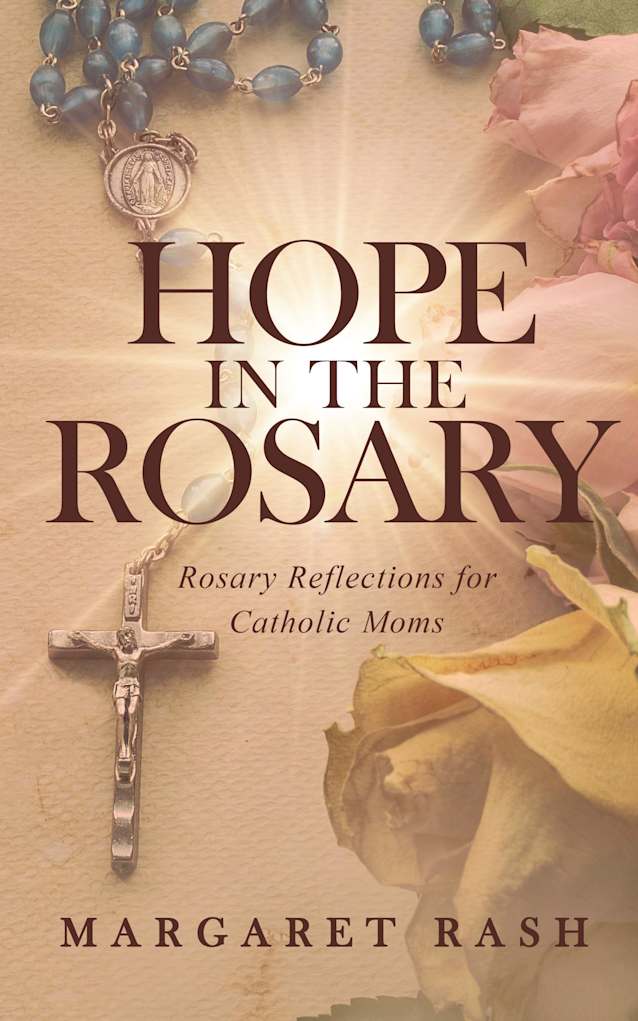Hope in the Rosary: Rosary Reflections for Catholic Moms