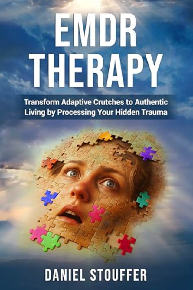 EMDR Therapy: Transform Adaptive Crutches to Authentic Living by Processing Hidden Trauma (EMDR Therapy Book Series 1)