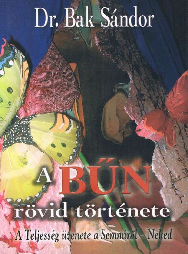 A Bűn rövid története. A Teljesség üzenete a Semmiről - Neked.