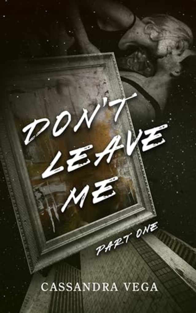 Don’t Leave Me: Part One of the Don’t Leave Me Duet (The Consumed Series Book 1)