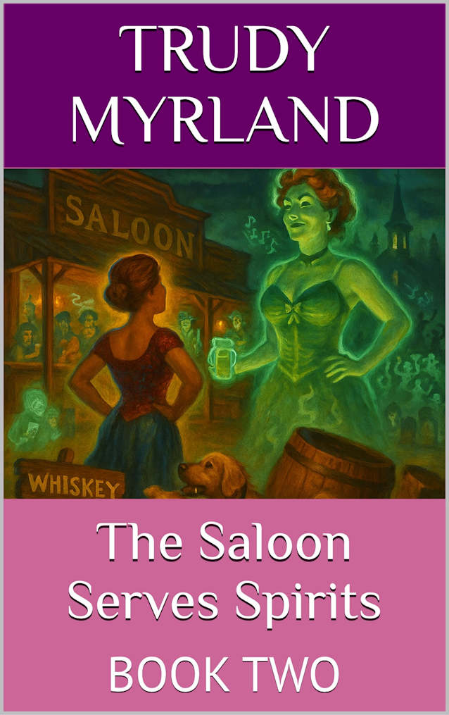 The Saloon Serves Spirits: BOOK TWO (Ghost Town of SoreAss Creek - Whiskey Gulch 2)