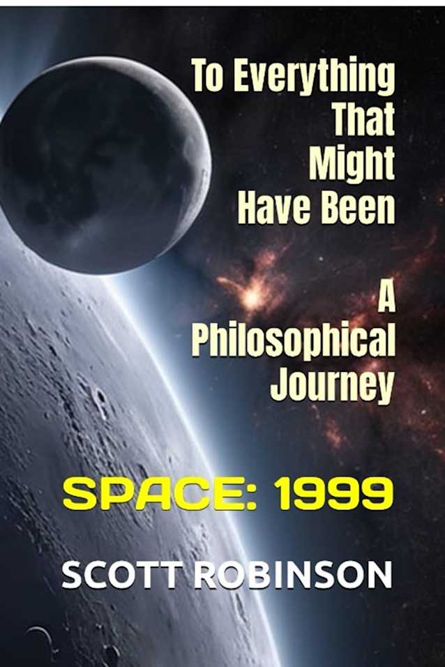 To Everything That Might Have Been: A Philosophical Journey through Space: 1999