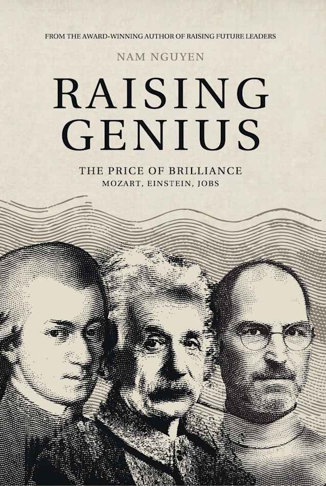 Raising Genius: Mozart, Einstein, Jobs: The Price of Brilliance