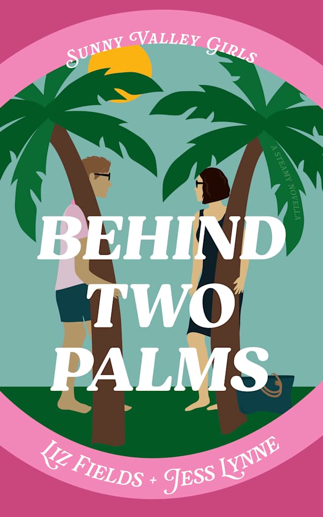 Behind Two Palms: A Steamy Novella (Sunny Valley Girls Book 4)