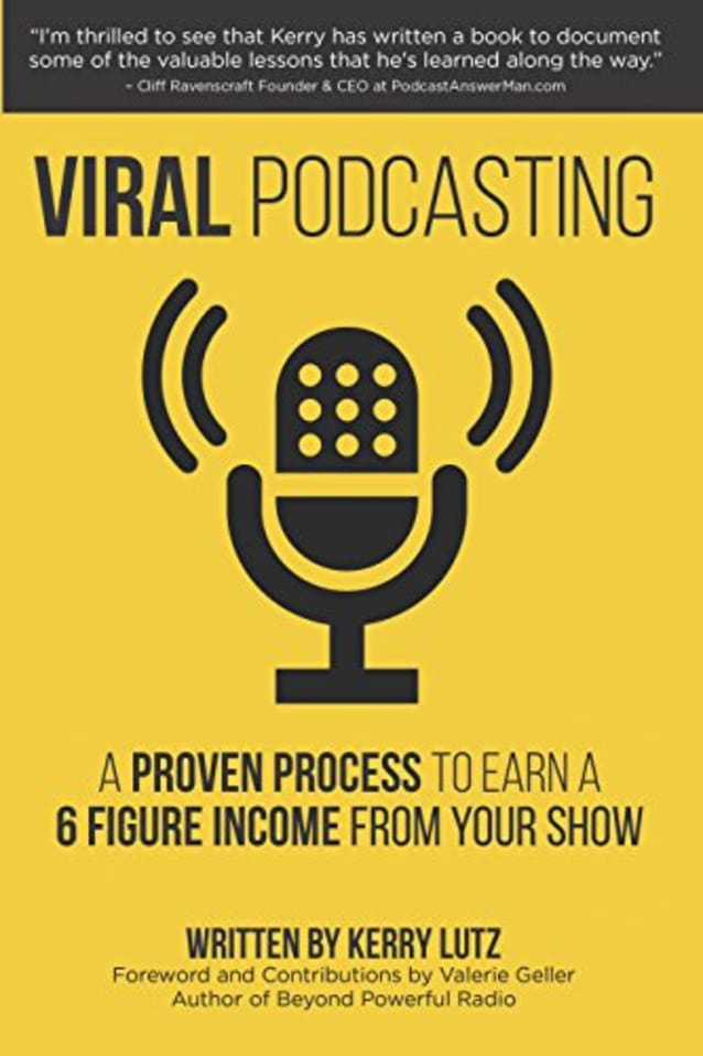 Viral Podcasting: A Proven Process to Earn a 6 Figure Income from Your Show