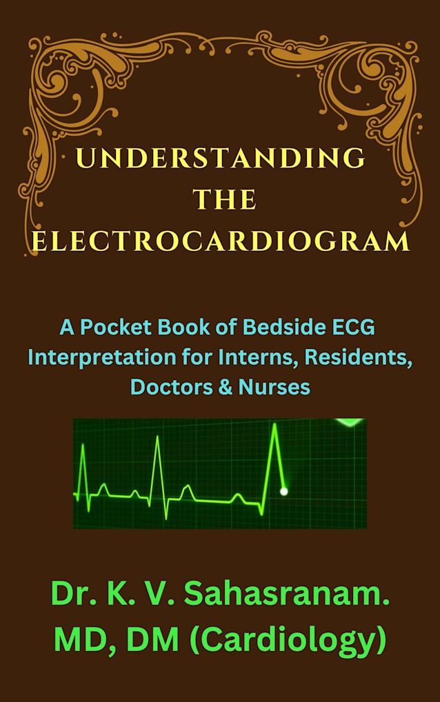 UNDERSTANDING THE ELECTROCARDIOGRAM: A Pocket Book of Bedside ECG interpretation for Interns, Residents, Doctors & Nurses
