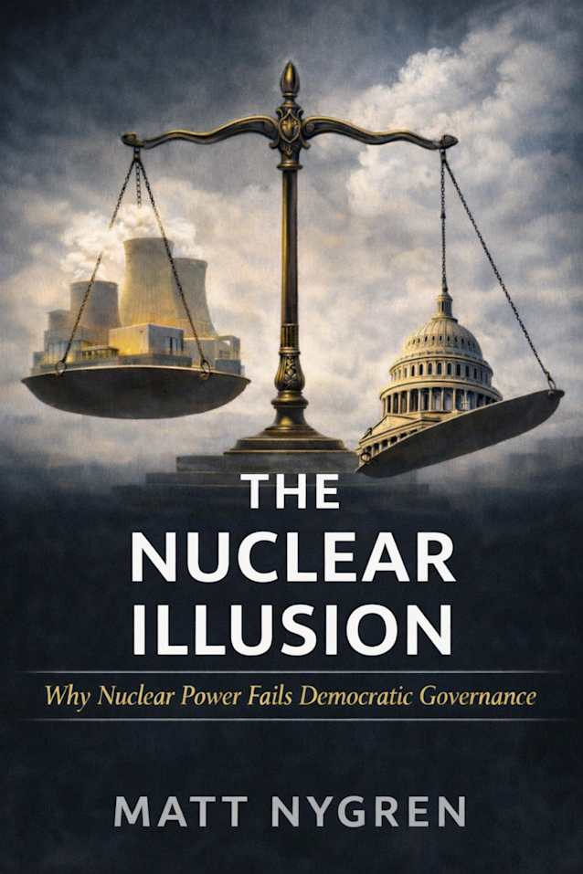 The Nuclear Illusion: Why Nuclear Power Fails Democratic Governance