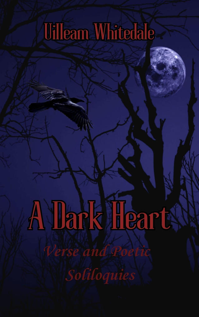 A Dark Heart: Verse and Poetic Soliloquies