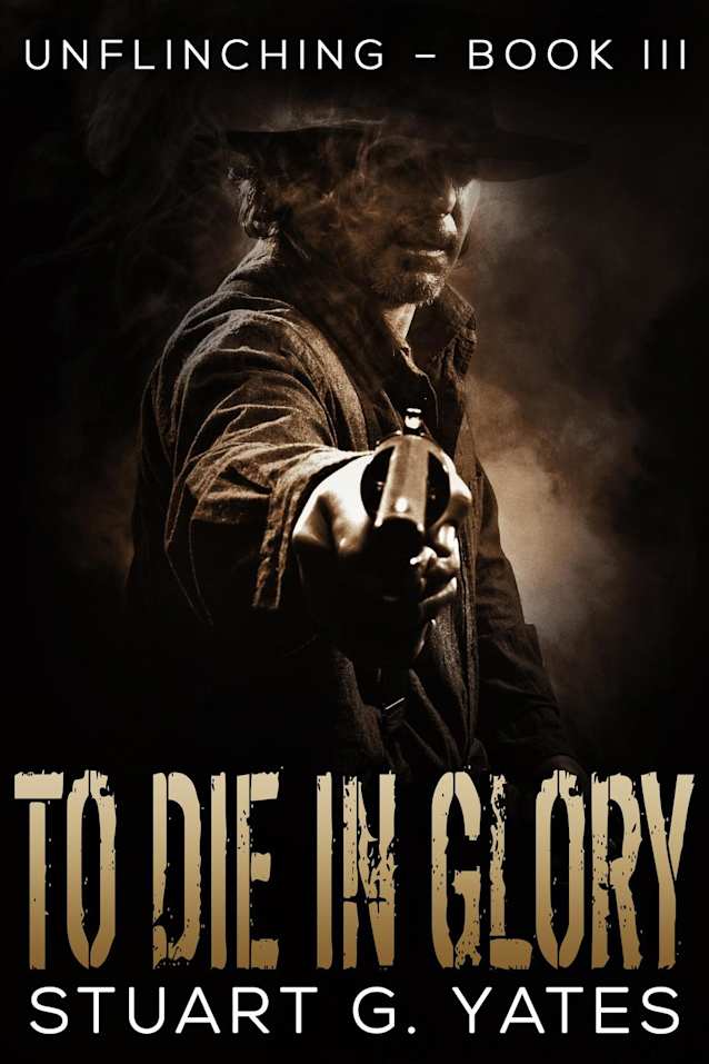 To Die In Glory (Unflinching, #3)