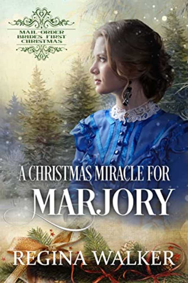 A Christmas Miracle for Marjory: Mail-Order Brides’ First Christmas Book 20
