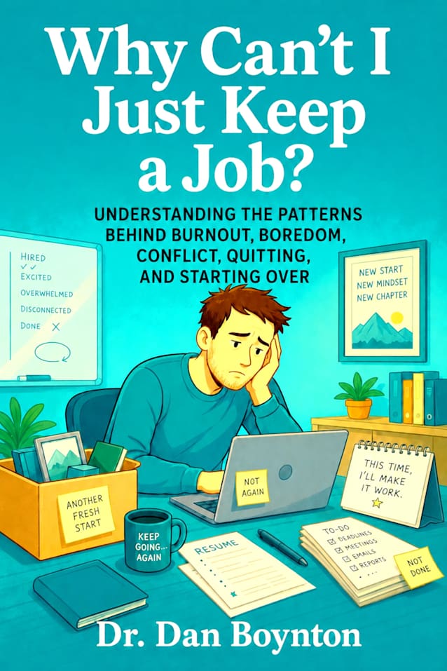 Why Can’t I Just Keep a Job?: Understanding the Patterns Behind Burnout, Boredom, Conflict, Quitting, and Starting Over (Why Can’t I Just...)