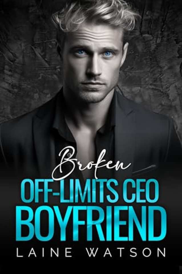Broken Off-Limits CEO Boyfriend: A Best Friend’s Brother Office Romance (Broken Hot Boyfriends Book 2)