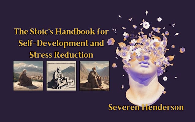 The Stoic’s Handbook for Self-Development and Stress Reduction