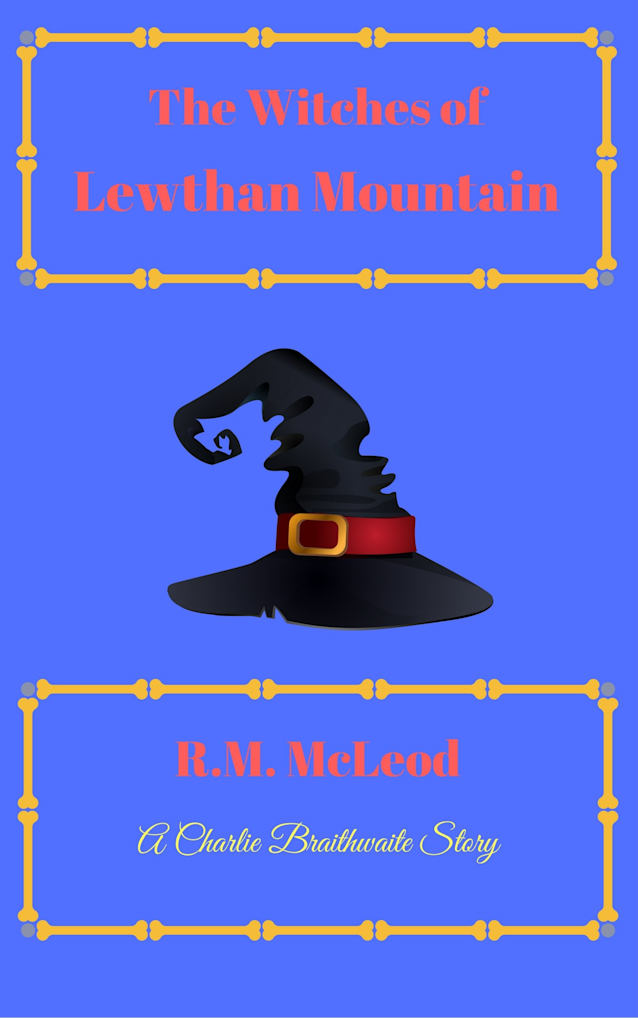‘The Witches of Lewthan Mountain’ (The Charlie Braithwaite Stories Book 1)