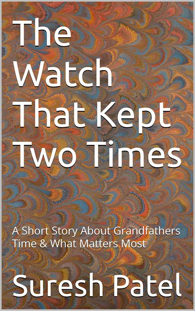 The Watch That Kept Two Times: A Short Story About Grandfathers Time & What Matters Most (Short Stories)