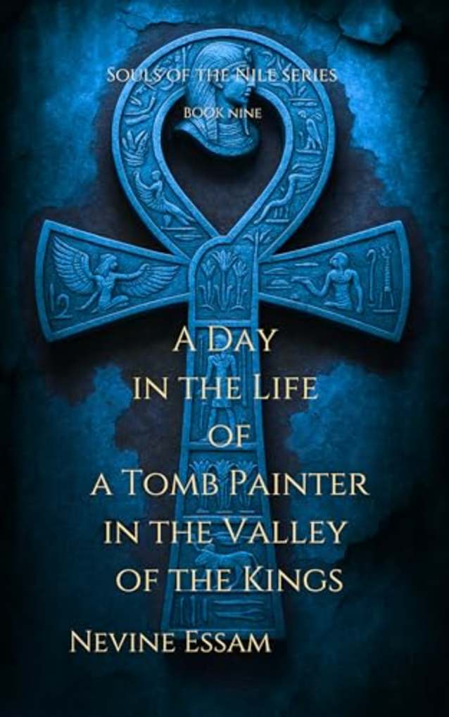 A Day in the Life of a Tomb Painter in the Valley of the Kings (Souls of the Nile series Book 9)