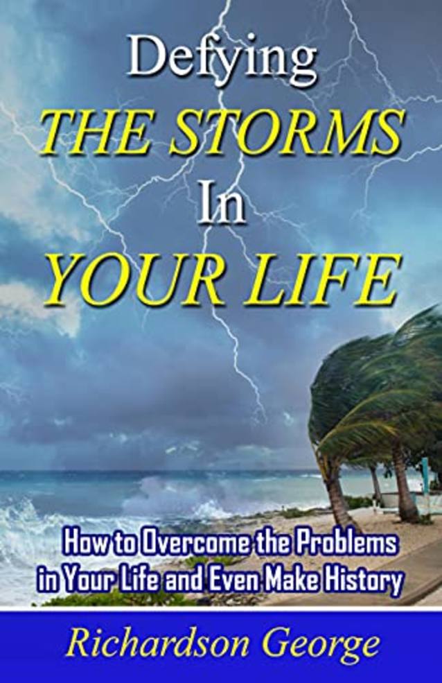 DEFYING THE STORMS IN YOUR LIFE: How to overcome the problems in your life and even make history