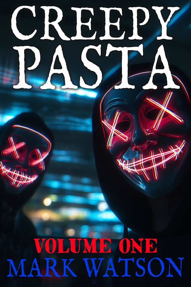 Creepypasta - Volume 1: The First Fifty Stories: Terrifying Tales Featuring Creepypasta Favorites