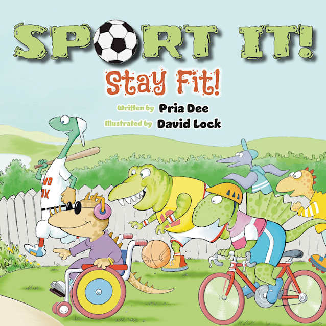 SPORT IT! Stay Fit!: Fun loving dinosaurs show children how to stay fit and healthy playing various sports and games