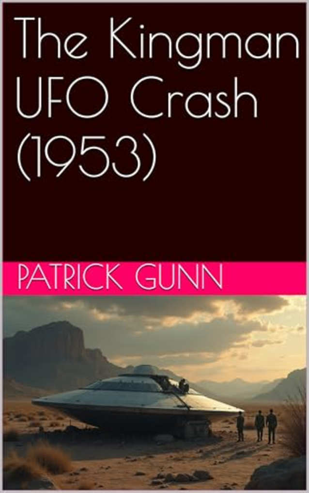 The Kingman UFO Crash (1953): Unveiling The 1953 Kingman UFO Crash: Eyewitness Accounts, Government Secrets, & Alien Theories
