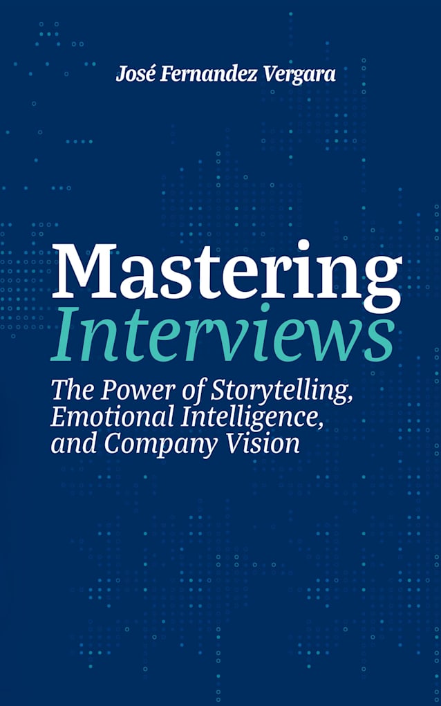 Mastering Interviews: The Power of Storytelling, Emotional Intelligence, and Company Vision