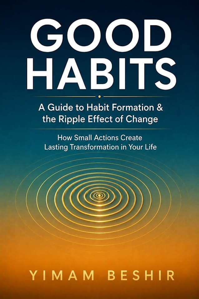 Good Habits: A Guide to Habit Formation & the Ripple Effect of Change: How Small Actions Create Lasting Transformation in Your Life (The Habit Formation Series Book 1)