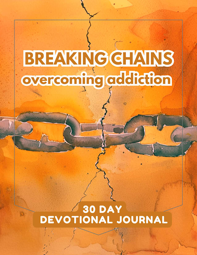 Breaking Chains: A 30-Day Devotional Journal for Overcoming Addiction