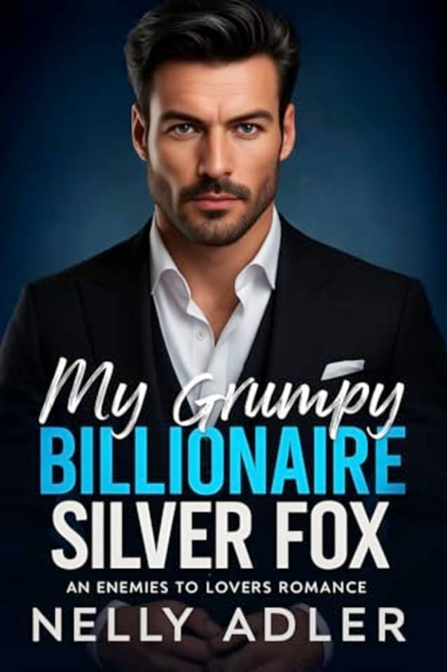 My Grumpy Billionaire Silver Fox: An Enemies to Lovers Romance