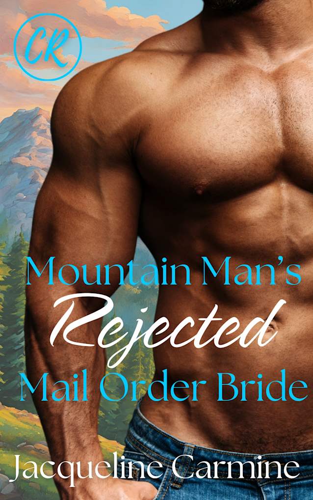 Mountain Man’s Rejected Mail Order Bride (Crescent Ridge Mail Order Brides)