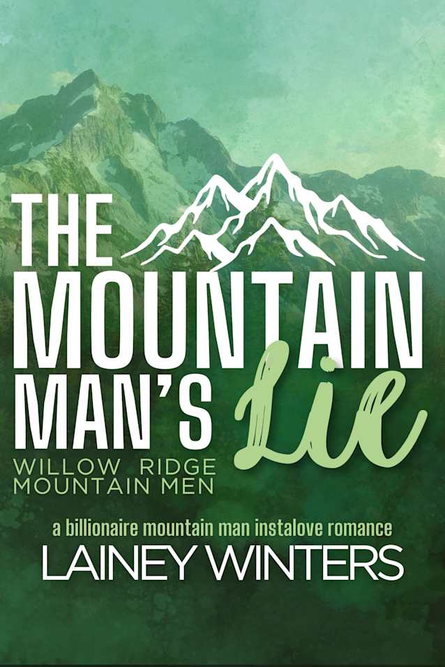 The Mountain Man’s Lie: A Billionaire Mountain Man Romance (Willow Ridge Mountain Men Book 1)