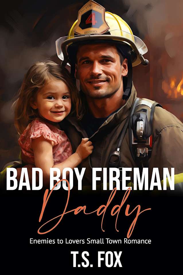 Bad Boy Fireman Daddy: Enemies to Lovers Small Town Romance