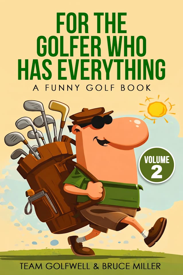 For the Golfer Who Has Everything Volume 2 A Funny Golf Book (For the Golfer Who Has Everything Series)