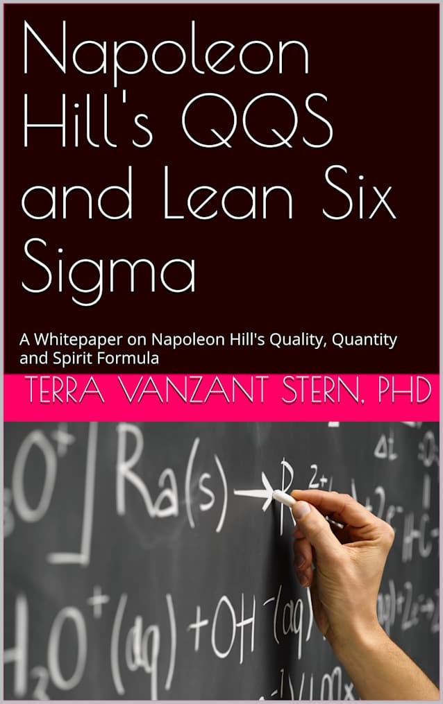 Napoleon Hill’s QQS and Lean Six Sigma : A Whitepaper on Napoleon Hill’s Quality, Quantity and Spirit Formula