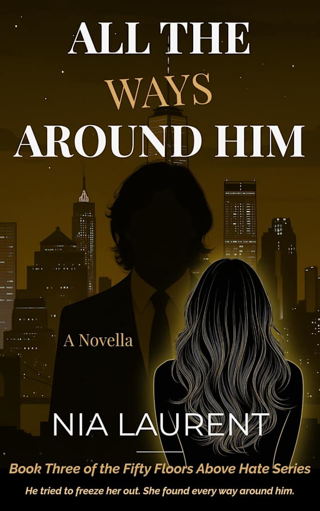 All the Ways Around Him (Fifty Floors Above Hate, Book 3)