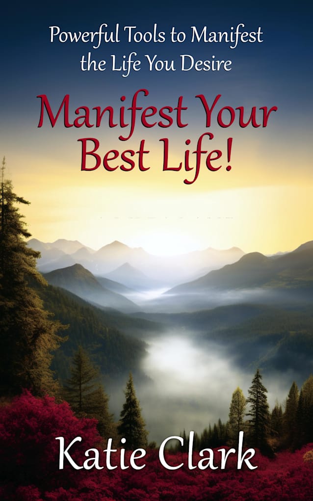 Manifest Your Best Life! Powerful Tools To Manifest The Life You Desire (A Goal Inspired Life Collection)
