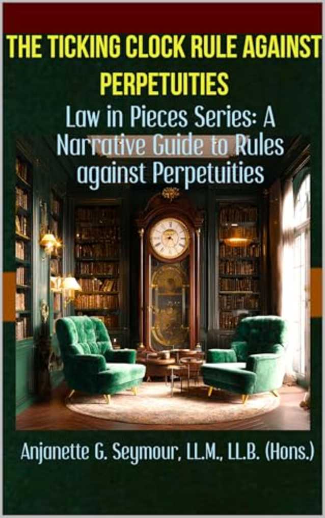 The Ticking Clock: Rule Against Perpetuities: Law in Pieces Series: A Narrative Guide to Rule Against Perpetuities (Law in Pieces: Quick Study Snippet Book 6)