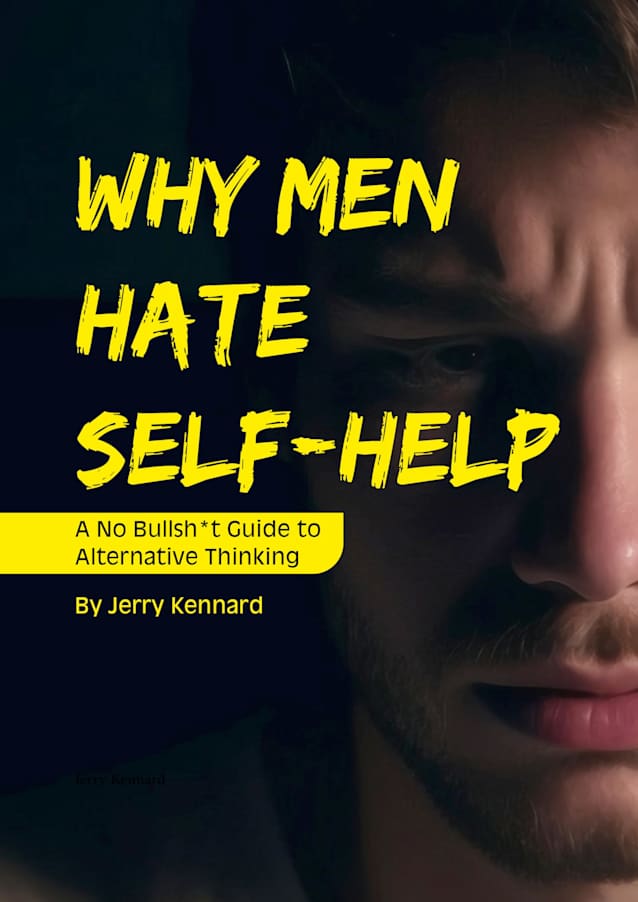 Why Men Hate Self-Help: A No Bullsh*t Guide to Alternative Thinking