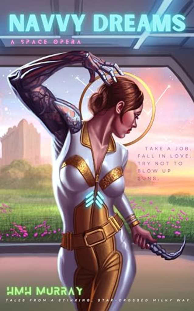 Navvy Dreams: A Space Opera (Tales From a Stinking, Star-Crossed Milky Way Book 1)