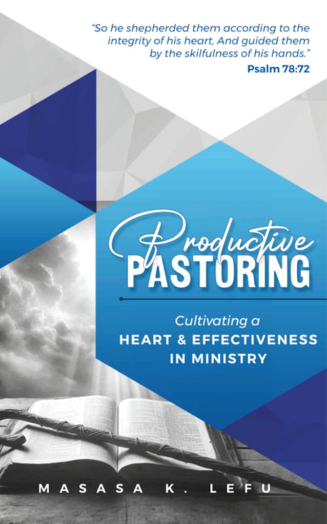 Productive Pastoring: Cultivating a Heart and Effectiveness in Ministry