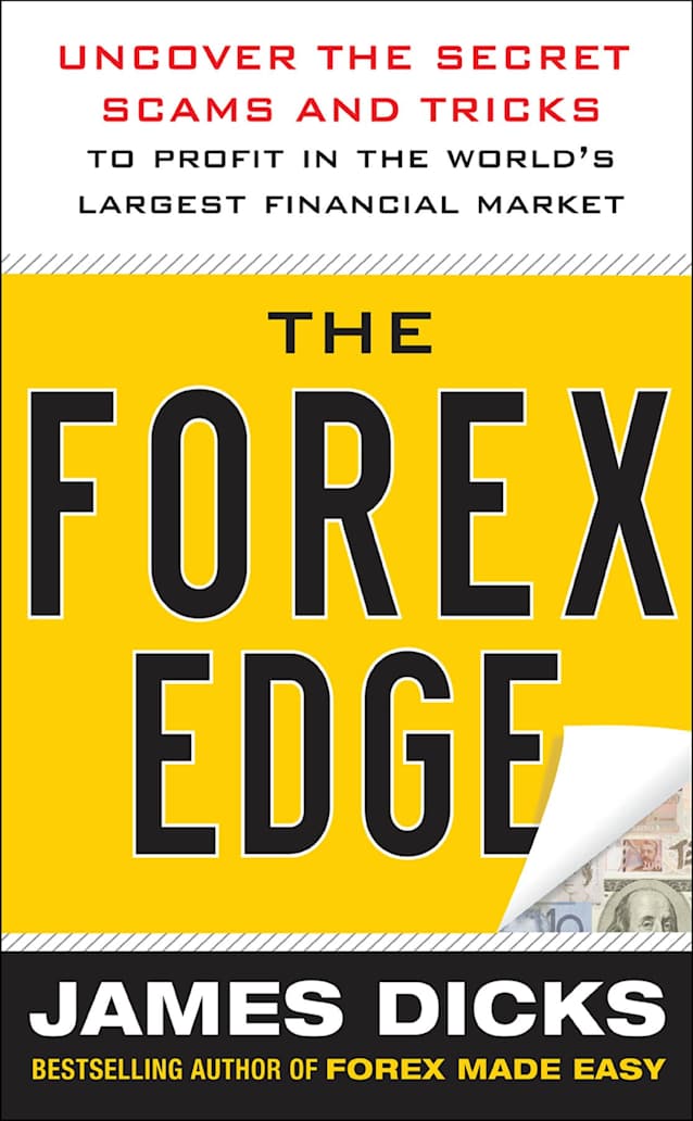 The Forex Edge: Uncover the Secret Scams and Tricks to Profit in the World’s Largest Financial Market
