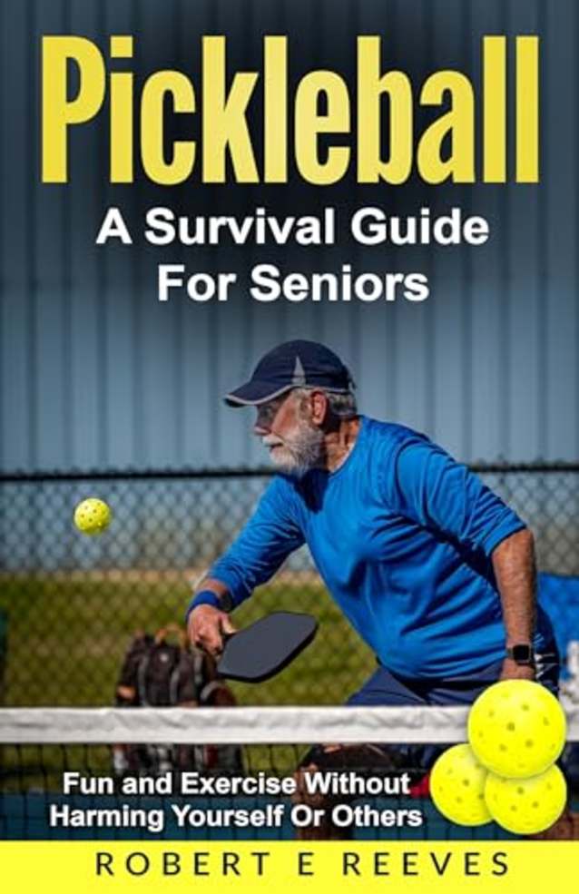 Pickleball: The Survival Guide For Seniors