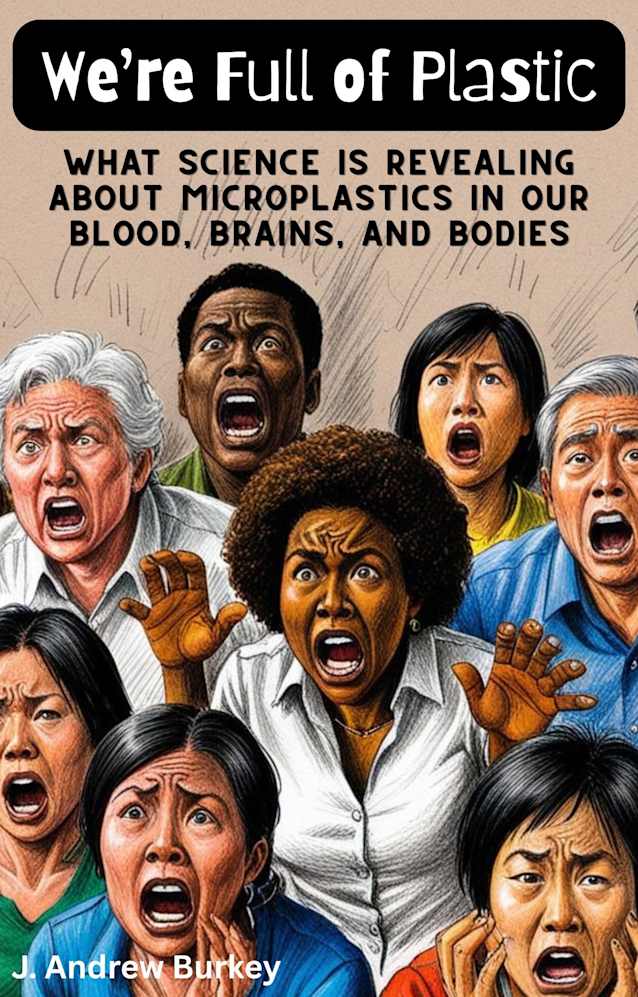 We’re Full of Plastic: What Science Is Revealing About Microplastics in Our Blood, Brains, and Bodies