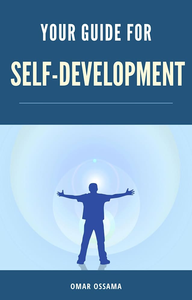 Your Guide For Self-Development By Omar Ossama: Your Guide For Self-Development By Omar Ossama