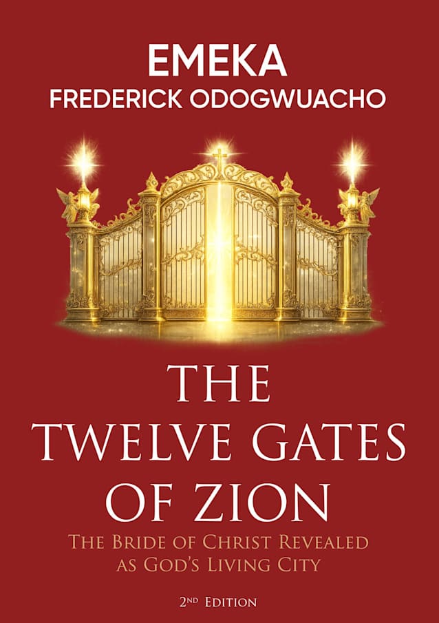 The Twelve Gates of Zion: The Bride of Christ Revealed As God’s Living City