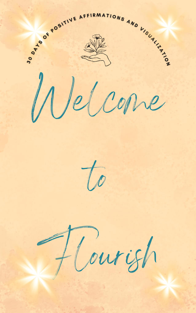 Welcome to Flourish: 30 Days of Positive Affirmations and Visualizations
