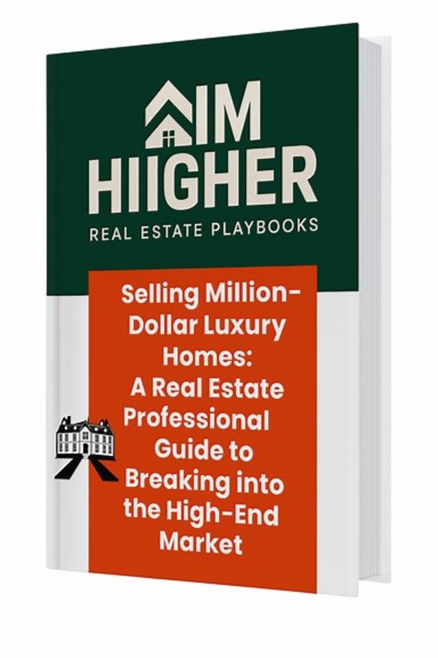 Selling Million-Dollar Luxury Homes: A Real Estate Professional Guide to Breaking into the High-End Market