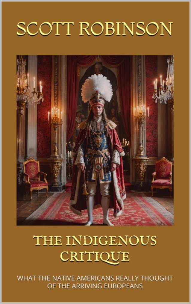 The Indigenous Critique: What the Native Americans Really Thought of the Arriving Europeans